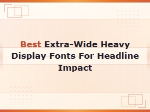 Best Extra-Wide Heavy Display Fonts for Headline Impact