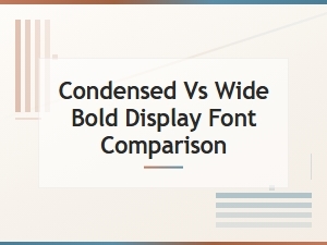 Condensed vs Wide Bold Display Fonts: a Visual Comparison Guide