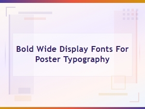 Bold Wide Display Fonts for Poster Typography