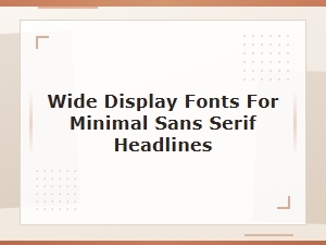 Free Wide Display Fonts for Minimal Sans-Serif Headlines