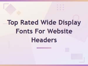 Top Rated Modern Wide Display Fonts for Website Headers