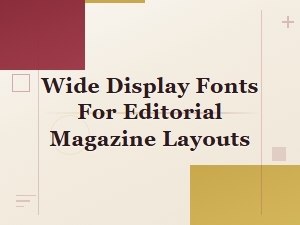 Modern Wide Display Fonts for Editorial Magazine Layouts