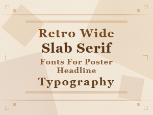 Retro Wide Slab Serif Fonts for Bold Poster Headline Typography